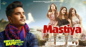 Mastiya Song Kamal Khan Laddi Gill